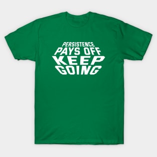 Persistence Pays Off Keep Going T-Shirt